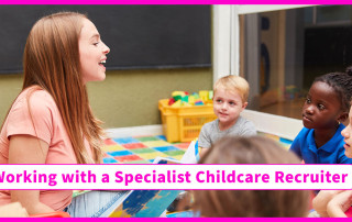 Working with a Specialist Childcare Recruiter